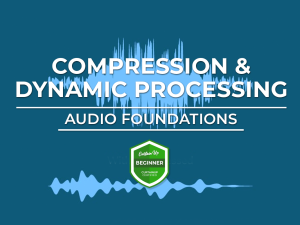 Audio Foundations – Compression and Dynamic Processing